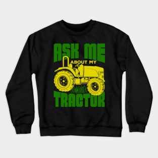 Ask Me About My Tractor Farmer Gift Crewneck Sweatshirt